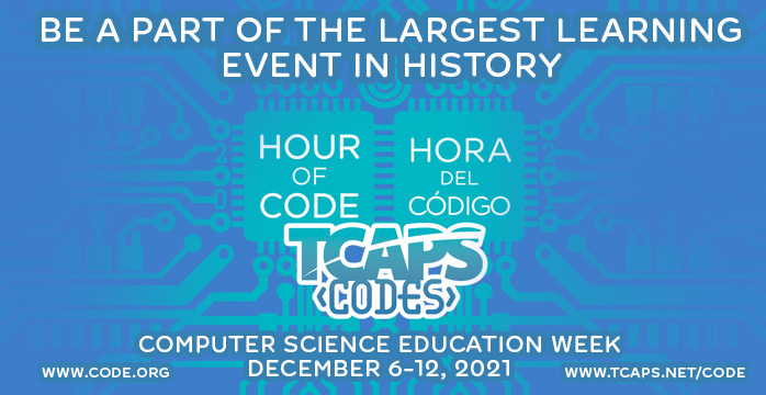 Be a part of the largest learning event in history: TCAPS Hour of Code! Computer science education week is December 6-12, 2021.